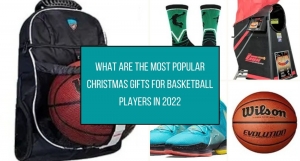 What Are the Most Popular Christmas Gifts for Basketball Players In 2022